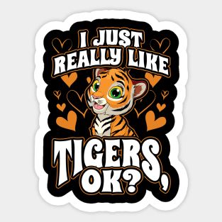 I Just Really Like Tigers OK Big Cats Sticker